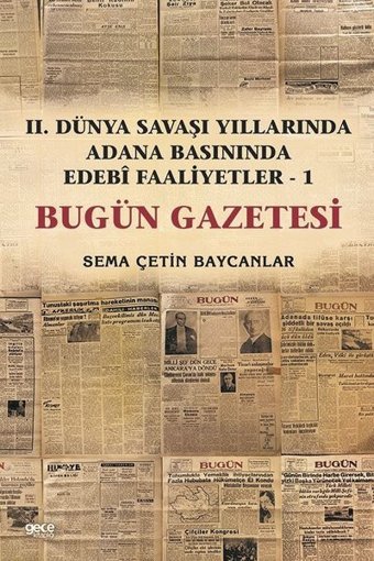 İkinci Dünya Savaşı Yıllarında Adana Basınında Edebi Faaliyetler 1 -Bugün Gazetesi Sema Çetin Baycanlar Gece Kitaplığı
