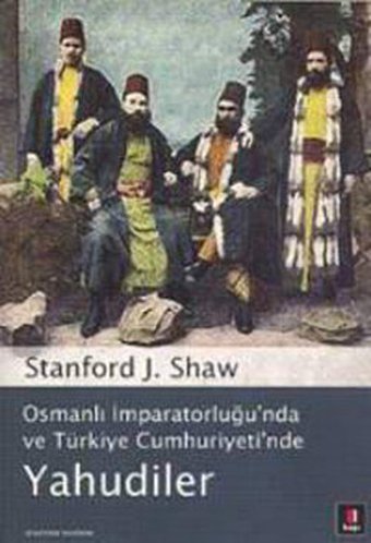 Osmanlı İmparatorluğu'nda ve Türkiye Cumhuriyeti'nde Yahudiler J. Shaw Kapı Yayınları