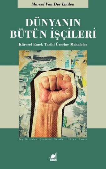 Dünyanın Bütün İşçileri - Küresel Emek Tarihi Üzerine Makaleler Marcel Van Der Linder Ayrıntı Yayınları