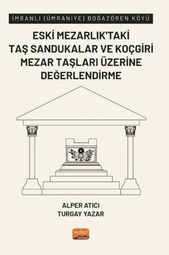 Eski Mezarlık'taki Taş Sandukalar ve Koçgiri Mezar Taşları Üzerine Değerlendirme - İmranlı Alper Atıcı Nobel Bilimsel Eserler