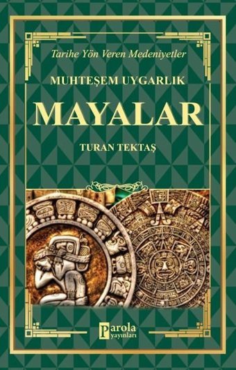 Muhteşem Uygarlık: Mayalar - Tarihe Yön Veren Medeniyetler Turan Tektaş Parola Yayınları