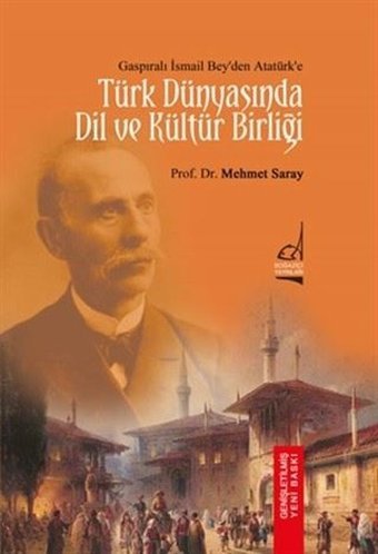 Türk Dünyası'nda Dil ve Kültür Birliği - Gasıpralı İsmail Bey'den Atatürk'e Mehmet Saray Boğaziçi Yayınları