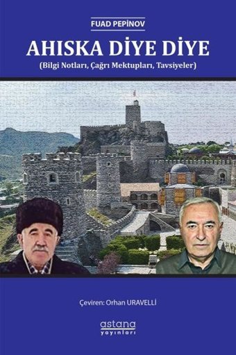 Ahıska Diye Diye (Bilgi Notları Çağrı Mektupları Tavsiyeler) Fuad Pepinov Astana Yayınları