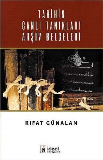 Tarihin Canlı Tanıkları Arşiv Belgeleri Rıfat Günalan İdeal Kültür Yayıncılık