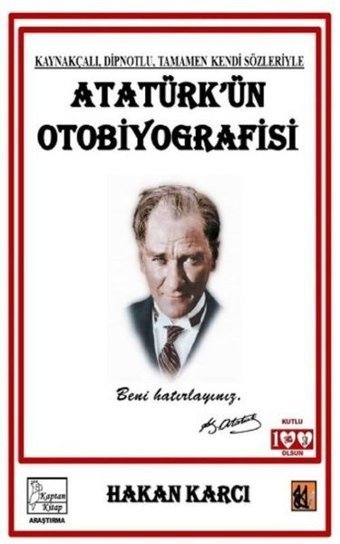 Atatürk'ün Otobiyografisi - Kaynakçalı Dipnotlu Tamamen Kendi Sözleriyle Hakan Karcı Kaptan Kitap