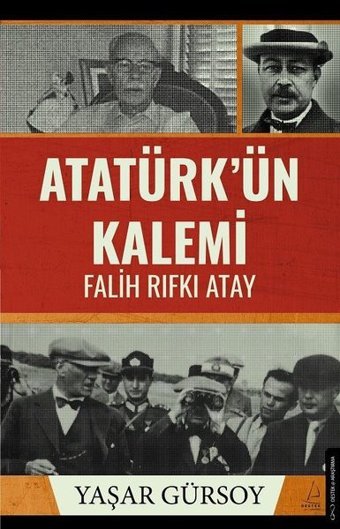Atatürk'ün Kalemi: Falih Rıfkı Atay Yaşar Gürsoy Destek Yayınları