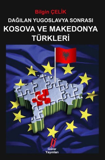 Dağılan Yugoslavya Sonrası Kosova ve Makedonya Türkleri Bilgin Çelik Gürer Yayınları