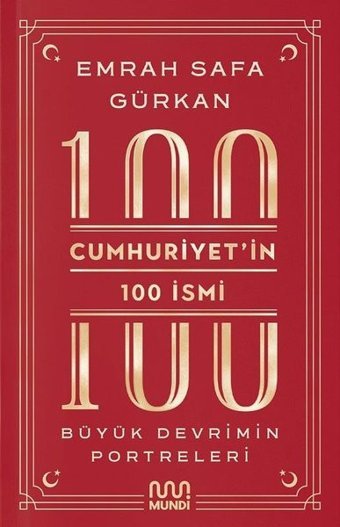 Cumhuriyet'in 100 İsmi: Büyük Devrimin Portreleri Emrah Safa Gürkan Mundi