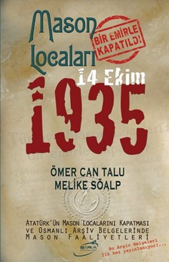 Mason Locaları Bir Emirle Kapatıldı 14 Ekim 1935 Melike Söalp, Ömer Can Talu Şira Yayınları