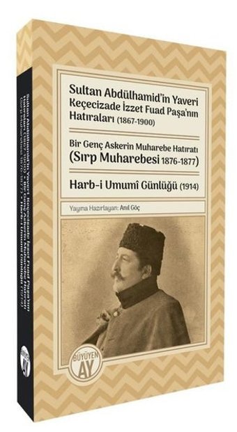 Sultan Abdülhamid'in Yaveri Keçecizade İzzet Fuad Paşa'nın Hatıraları 1867 - 1900 Bir Genç Askerin M Anıl Göç Büyüyenay Yayınları
