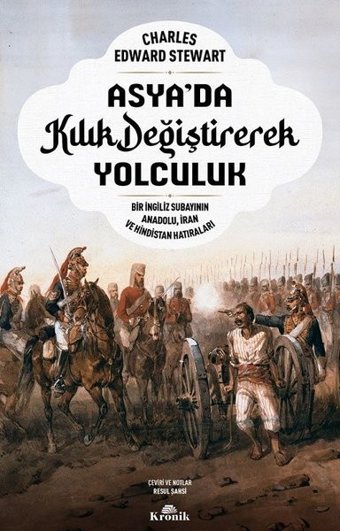 Asya'da Kılık Değiştirerek Yolculuk - Bir İngiliz Subayının Anadolu İran ve Hindistan Hatıraları Charles Edward Stewart Kronik Kitap