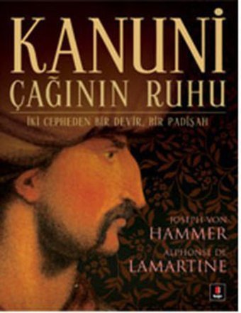 Kanuni - Çağının Ruhu Joseph Von Hammer, Alphhonse De Lamartine Kapı Yayınları