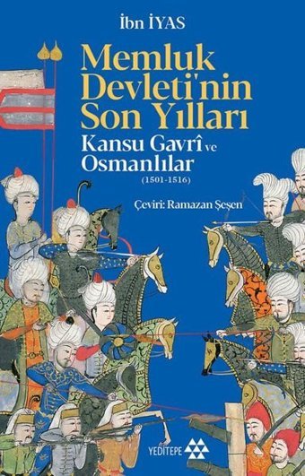 Memluk Devleti'nin Son Yılları - Kansu Gavri ve Osmanlılar İbn İyas Yeditepe Yayınevi