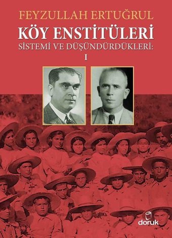 Köy Enstitüleri 1-Sistemi ve Düşündürdükleri Feyzullah Ertuğrul Doruk Yayınları