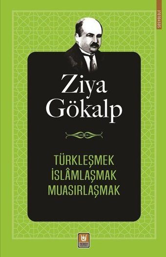Türkleşmek İslamlaşmak Muasırlaşmak Ziya Gökalp Türk Edebiyatı Vakfı Yayınları