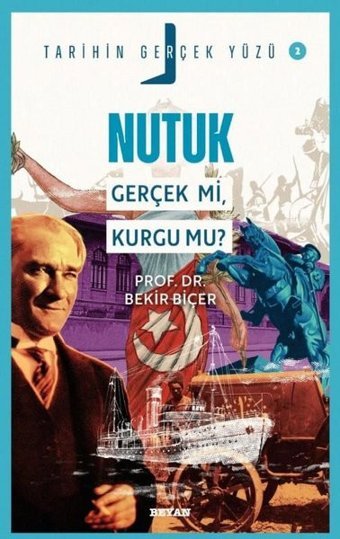 Nutuk Gerçek mi, Kurgu mu? - Tarihin Gerçek Yüzü 2 Bekir Biçer Beyan Yayınları