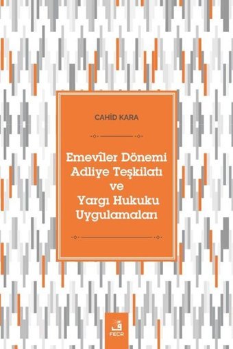 Emeviler Dönemi Adliye Teşkilatı ve Yargı Hukuku Uygulamaları Cahid Kara Fecr Yayınları