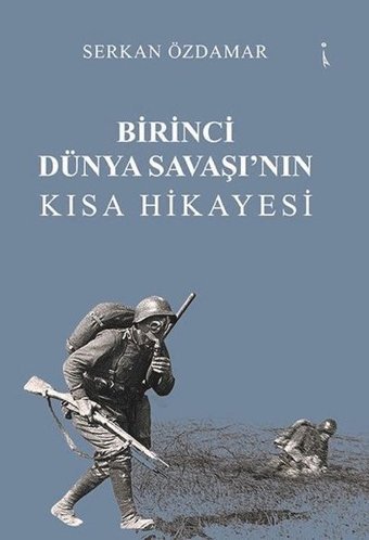 Birinci Dünya Savaşı'nın Kısa Hikayesi Serkan Özdamar İkinci Adam Yayınları