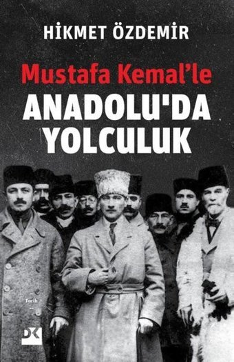 Mustafa Kemalle Anadoluda Yolculuk Hikmet Özdemir Doğan Kitap