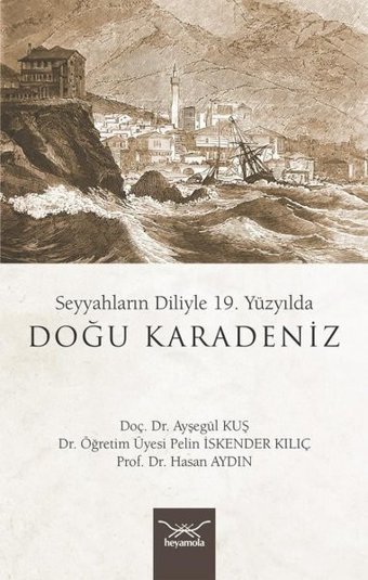 19. Yüzyılda Doğu Karadeniz - Seyyahların Diliyle Ayşegül Kuş Heyamola Yayınları