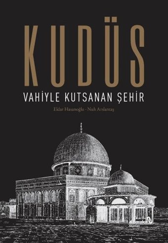Kudüs: Vahiyle Kutsanan Şehir Eldar Hasanoğlu alBaraka Yayınları