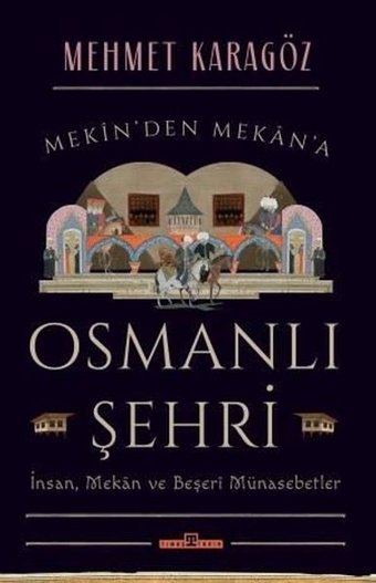 Osmanlı Şehri - İnsanMekan ve Beşeri Münasebetler Mehmet Karagöz Timaş Yayınları