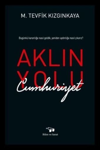 Aklın Yolu Cumhuriyet M. Tevfik Kızgınkaya Bilim ve Sanat