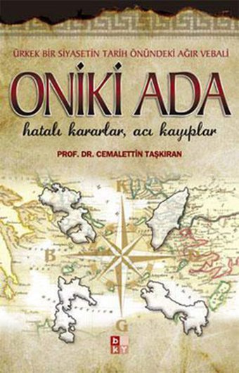 Oniki Ada - Ürkek Bir Siyasetin Tarih Önündeki Ağır Vebali Cemalettin Taşkıran Babıali Kültür