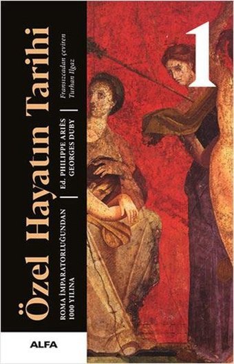 Özel Hayatın Tarihi 1 - Roma İmparatorluğundan 1000 Yılına Philippe Aries, Georges Duby Alfa Yayıncılık
