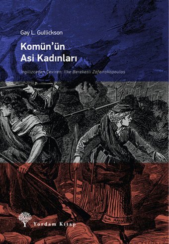Komün'ün Asi Kadınları Gay L. Gulickson Yordam Kitap