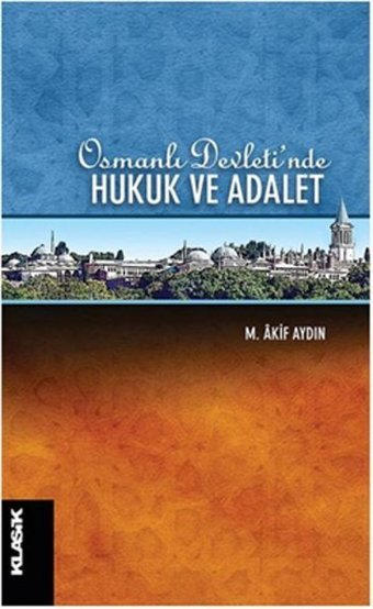 Osmanlı Devleti'nde Hukuk ve Adalet M.Âkif Aydın Klasik Yayınları