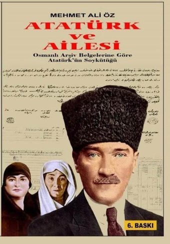 Atatürk ve Ailesi - Osmanlı Arşiv Belgelerine Göre Atatürk'ün Soykütüğü Mehmet Ali Öz Yazarın Kendi Yayını