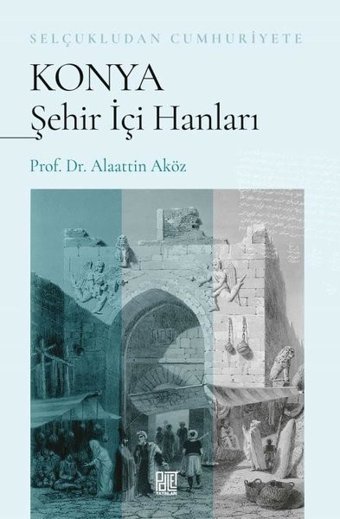 Konya Şehir İçi Hanları - Selçukludan Cumhuriyete Alaattin Öz Palet Yayınları
