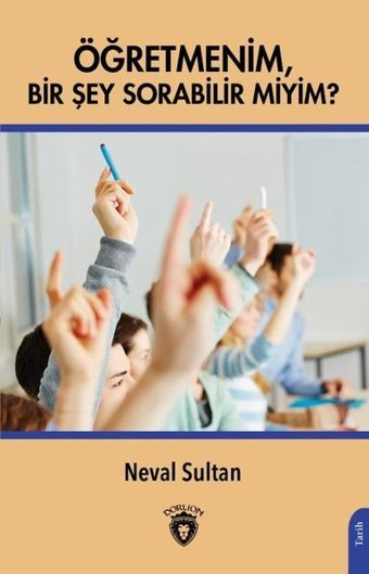 Öğretmenim Bir Şey Sorabilir miyim? Neval Sultan Dorlion Yayınevi