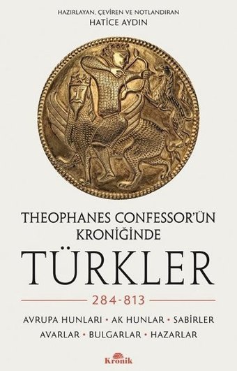 Theophanes Confessor'ün Kroniğinde Türkler - 284 - 813: Avrupa Hunları - Ak Hunlar - Sabirler - Avarlar - Bulgar Kolektif Kronik Kitap