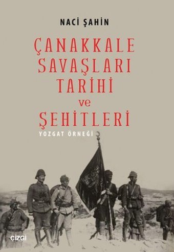Çanakkale Savaşları Tarihi ve Şehitleri (Yozgat Örneği) Naci Şahin Çizgi Kitabevi