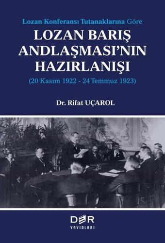 Lozan Barış Andlaşması'nın Hazırlanışı: 20 Kasım 1922 - 24 Temmuz 1923 - Lozan Konferansı Tutanaklar Rıfat Uçarol Der Yayınları