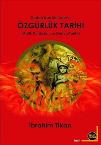 Özgürlük Tarihi - Antik Kürdistan ve Dünya Tarihi İbrahim Tikan Na Yayınları