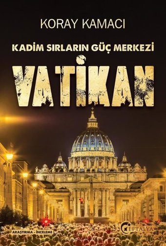 Kadim Sırların Güç Merkezi: Vatikan Koray Kamacı Eftalya Yayınları