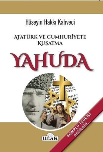 Atatürk ve Cumhuriyete Kuşatma Yahuda Hüseyin Hakkı Kahveci Ulak Yayıncılık