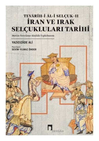 İran ve Irak Selçukluları Tarihi - Tevarih-i Al-i Selçuk 2 Yazıcızade Ali Dergah Yayınları