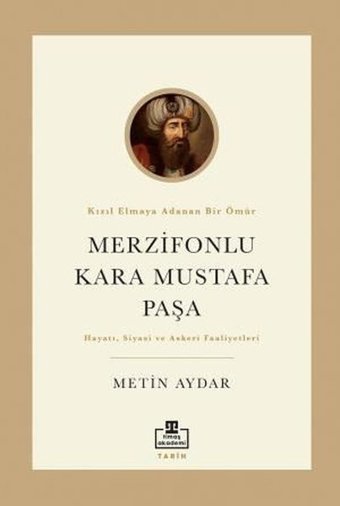Merzifonlu Kara Mustafa Paşa - Hayatı Siyasi ve Askeri Faaliyetleri Metin Aydar Timaş Akademi
