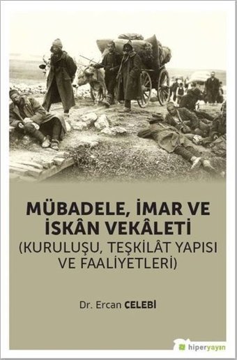 Mübadele İmar ve İskan Vekaleti: Kuruluşu Teşkilat Yapısı ve Faaliyetleri Ercan Çelebi Hiperlink