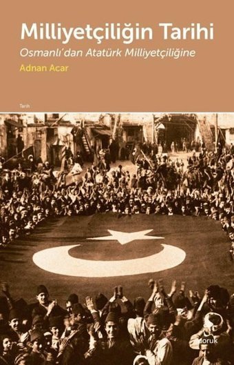 Milliyetçiliğin Tarihi-Osmanlı'dan Atatürk Milliyetçiliğine Adnan Acar Doruk Yayınları