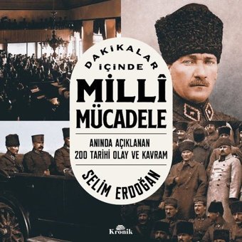 Dakikalar İçinde Milli Mücadele - Anında Açıklanan 200 Tarihi Olay ve Kavram Selim Erdoğan Kronik Kitap