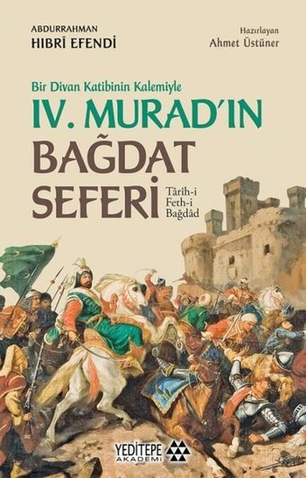 4.Murad'ın Bağdat Seferi - Bir Divan Katibinin Kalemiyle Abdurrahman Hıbri Efendi Yeditepe Akademi