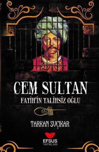 Cem Sultan - Fatih'in Talihsiz Oğlu Tarkan Suçıkar Efsus