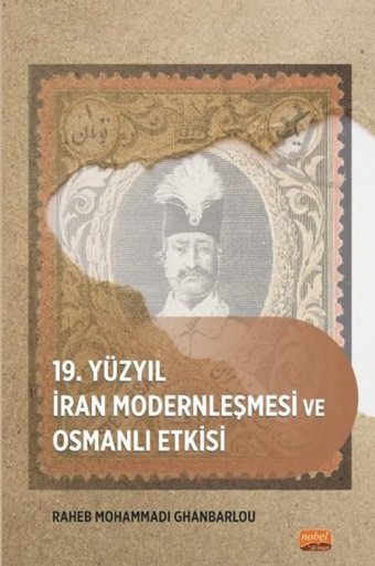 19. Yüzyıl İran Modernleşmesi ve Osmanlı Etkisi Raheb Mohammadi Ghanbarlou Nobel Bilimsel Eserler