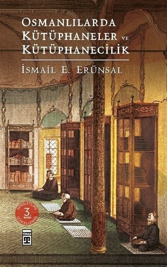 Osmanlılarda Kütüphaneler ve Kütüphanecilik İsmail E. Erünsal Timaş Yayınları