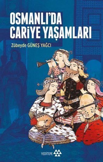 Osmanlı'da Cariye Yaşamları Zübeyde Güneş Yağcı Yeditepe Yayınevi